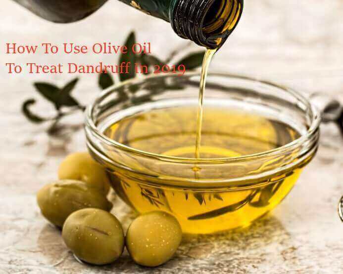 How To Use Olive Oil To Treat Dandruff In 2019